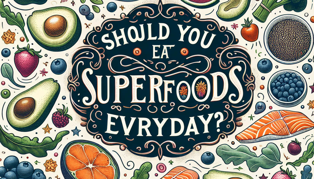 Should you eat superfoods everyday?